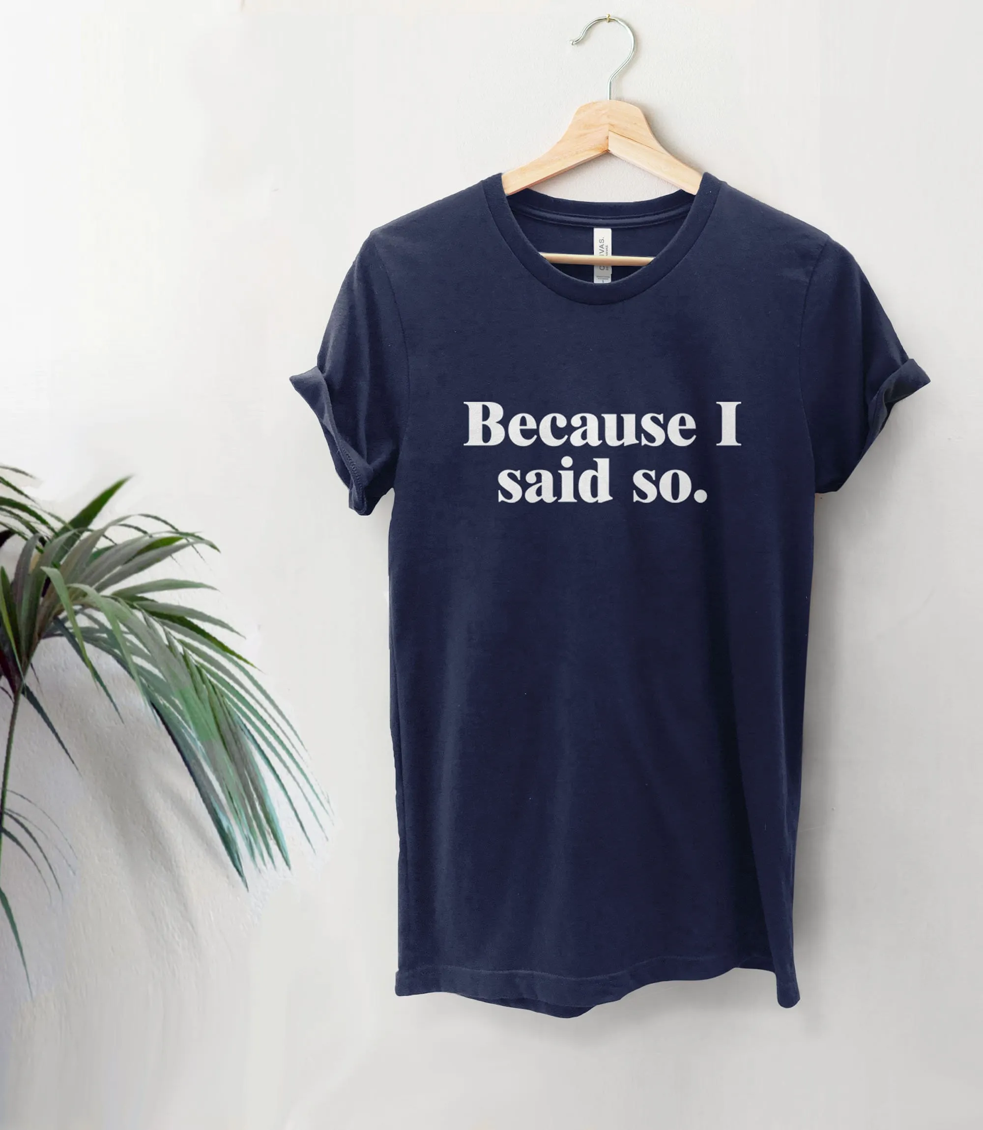 Because I Said So Mom T-Shirt