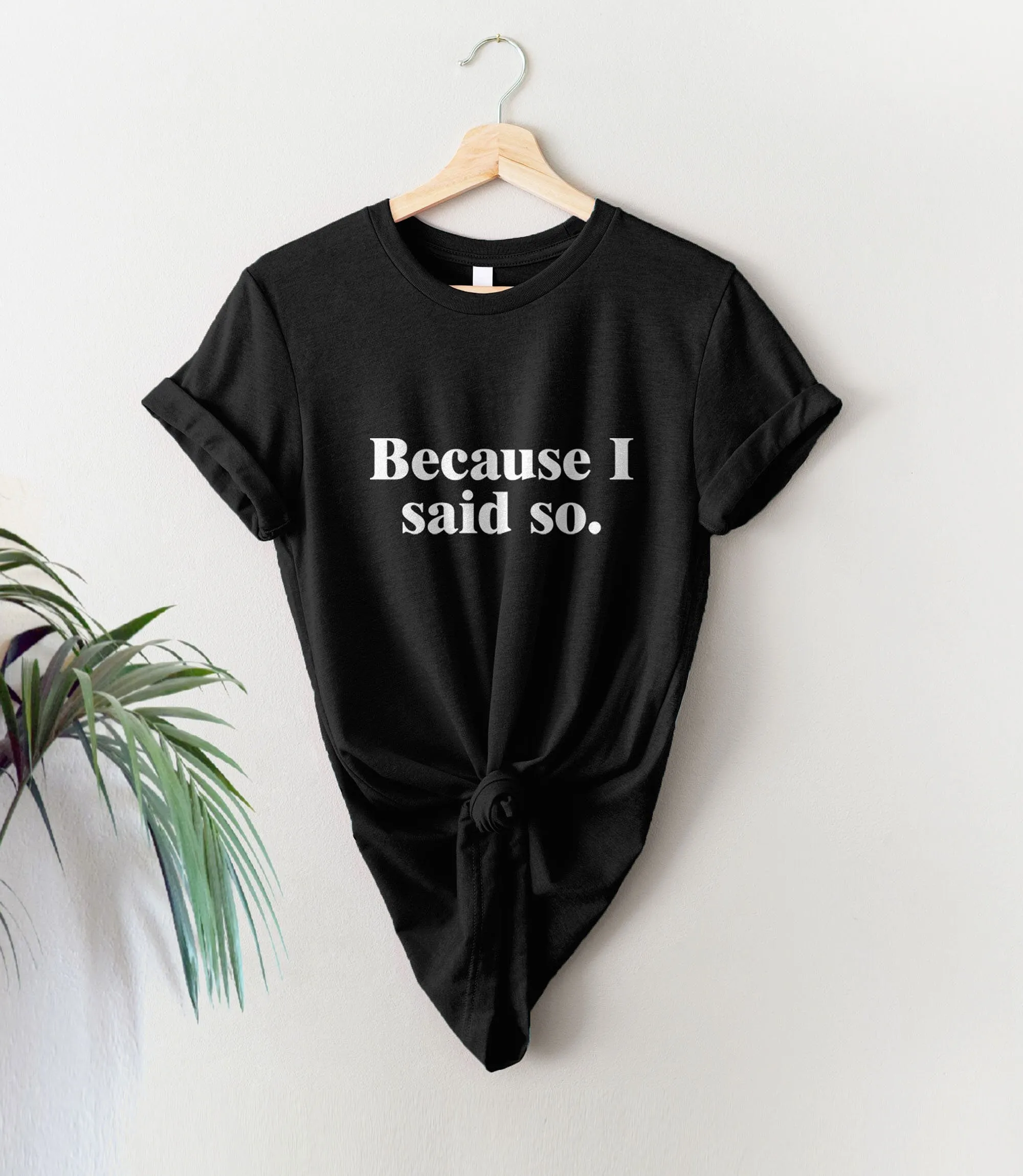 Because I Said So Mom T-Shirt