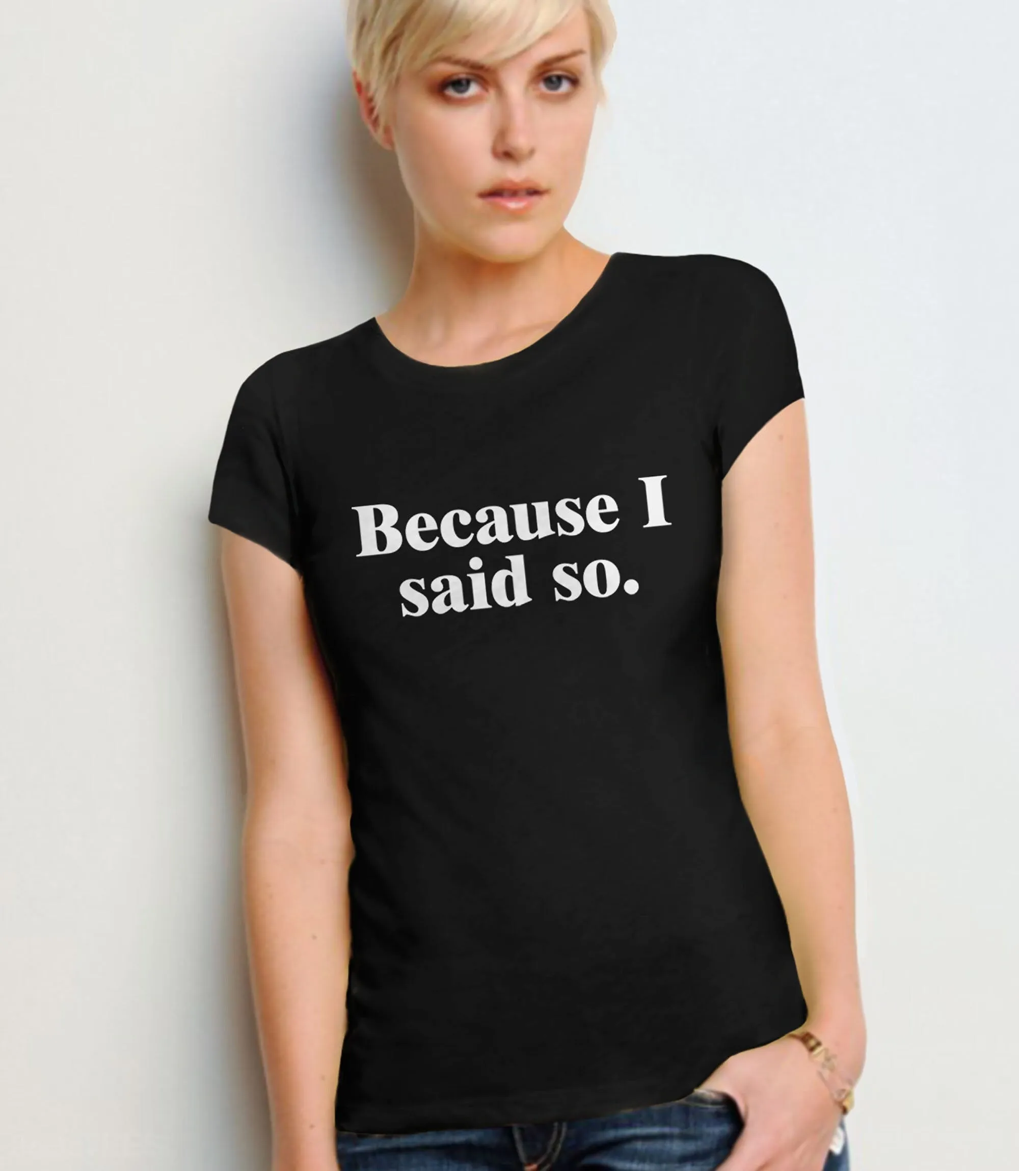 Because I Said So Mom T-Shirt